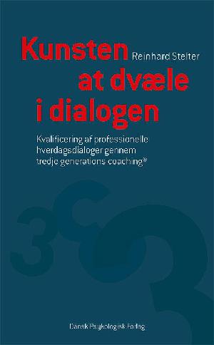 Kunsten at dvæle i dialogen : kvalificering af professionelle hverdagsdialoger gennem tredje generations coaching