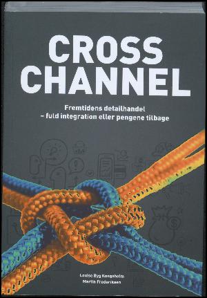 Cross channel : fremtidens detailhandel - fuld integration eller pengene tilbage