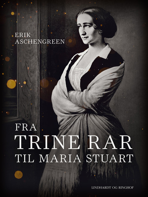 Fra Trine Rar til Maria Stuart : en studie i fru Heibergs kunst