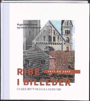 Ribe i billeder : 1917 og 2017 : i Hugo Matthiessens fodspor