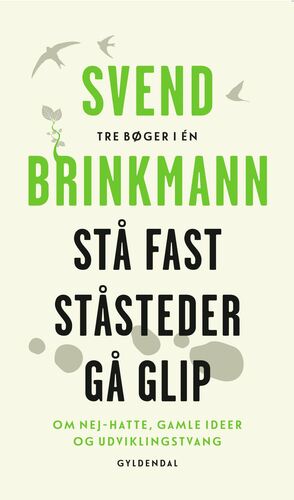 Stå fast: Ståsteder: Gå glip : om nej-hatte, gamle ideer og udviklingstrang : tre bøger i én