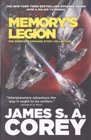 Memory's legion : the complete Expanse story collection