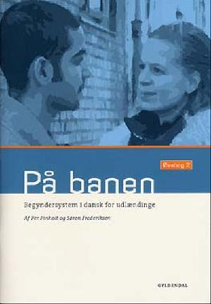 På banen : begyndersystem i dansk for udlændinge : grundbog. Bind 2