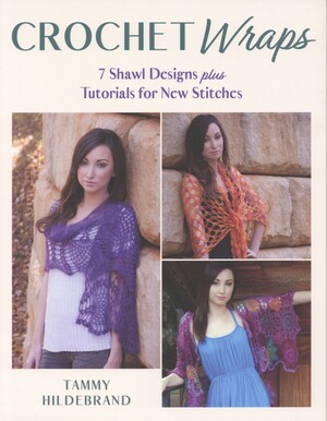 Crochet wraps : 7 shawl designs plus tutorials for new stitches