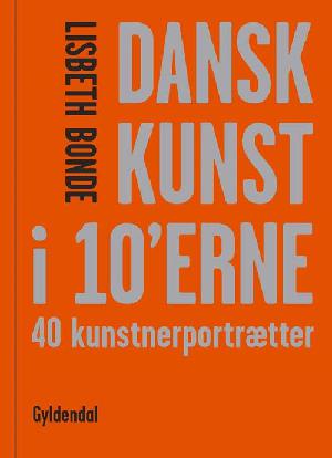 Dansk kunst i 10'erne : 40 kunstnerportrætter