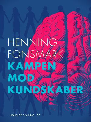 Kampen mod kundskaber - : et kritisk essay om en hovedstrømning i dansk skolepolitik
