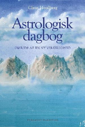 Astrologisk dagbog. Bind 1 : Omrids af en ny virkelighed