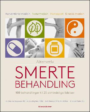 Alternativ smertebehandling : 100 behandlinger af 25 almindelige lidelser : konventionel medicin, traditionel kinesisk medicin, homøopati, urtemedicin