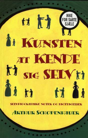 Kunsten at kende sig selv : selvbiografiske noter og iagttagelser : ikke for sarte sjæle