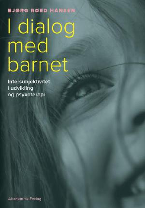 I dialog med barnet : intersubjektivitet i udvikling og psykoterapi