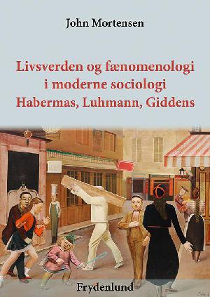 Livsverden og fænomenologi i moderne sociologi - Habermas, Luhmann og Giddens