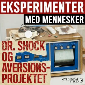 Eksperimenter med mennesker. 5 : Dr. Shock og aversionsprojektet
