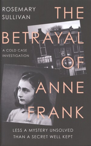 The betrayal of Anne Frank : a cold case investigation