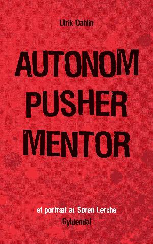 Autonom, pusher, mentor : et portræt af Søren Lerche