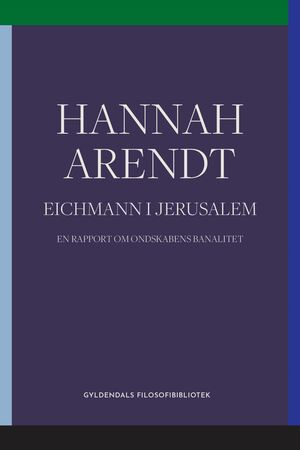Eichmann i Jerusalem : en rapport om ondskabens banalitet