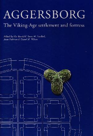 Aggersborg : the viking-age settlement and fortress
