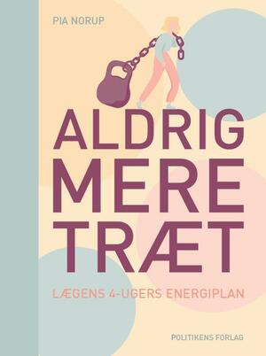 Aldrig mere træt : lægens 4-ugers energiplan