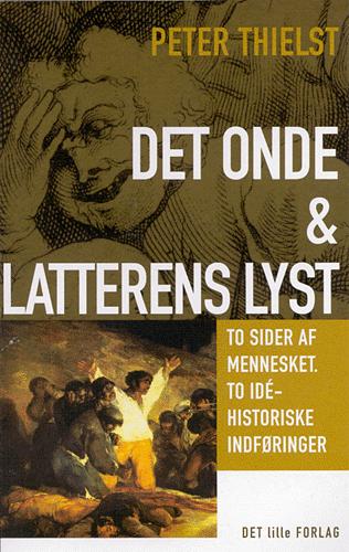 Det onde & Latterens lyst : to sider af mennesket, to idéhistoriske indføringer