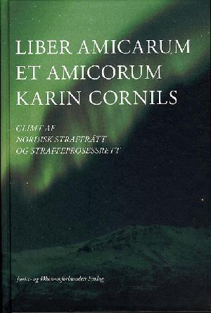 Liber amicarum et amicorum Karin Cornils : glimt af nordisk straffrätt og straffeprosessrett