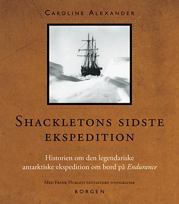 Shackletons sidste ekspedition : historien om den legendariske antarktiske ekspedition om bord på Endurance