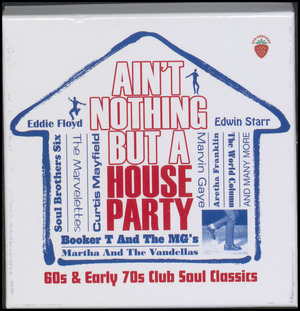 Ain't nothing but a house party : 60s & early 70s club soul classics