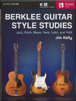 Berklee guitar style studies : jazz, rock, blues, funk, latin, and R&B