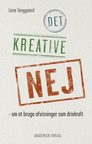 Det kreative nej : om at bruge afvisninger som drivkraft