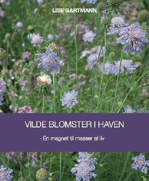 Vilde blomster i haven : en magnet til masser af liv