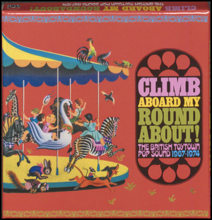 Climb aboard my roundabout! : The British toytown pop sound 1967-1974