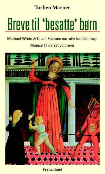 Breve til "besatte" børn : Michael White og David Epstons narrativ familieterapi : manual til narrative breve