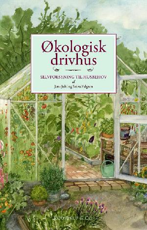 Økologisk drivhus : selvforsyning til husbehov