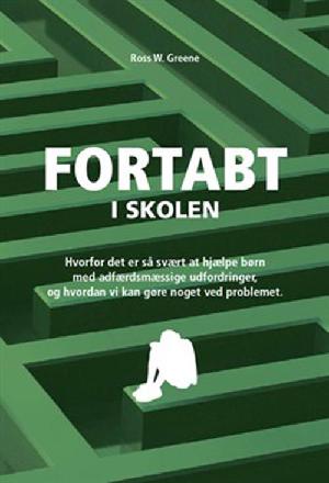 Fortabt i skolen : sådan kan lærere og pædagoger hjælpe børn med adfærdsmæssige udfordringer i skolen