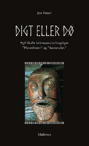 Digt eller dø : Egil Skalle-Grimssøns to langdigte "Hovedløsen" og "Sønnetabet"