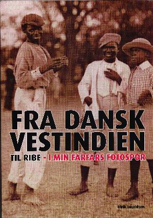 Fra Dansk Vestindien til Ribe : i min farfars fotospor