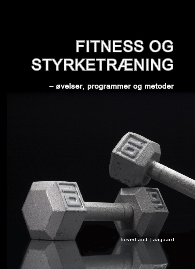 Fitness og styrketræning : øvelser, programmer og metoder