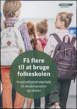 Få flere til at bruge folkeskolen : inspirationsmateriale til skolevæsener og skoler