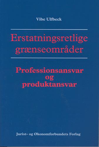 Erstatningsretlige grænseområder : professionsansvar, produktansvar og offentlige myndigheders erstatningsansvar