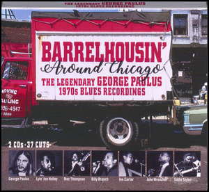 Barrelhousin' around Chicago : the legendary George Paulus 1970s blues recordings