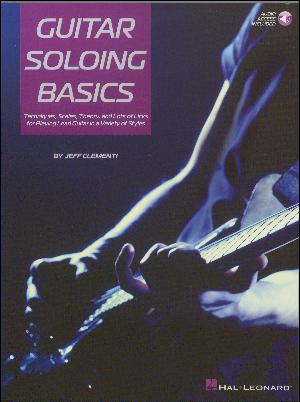 Guitar soloing basics : techniques, scales, theory, and lots of licks for playing lead guitar in a variety of styles