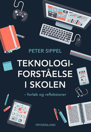 Teknologiforståelse i skolen : forløb og refleksioner