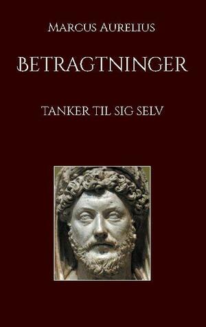 Markus Aurelius' Betragtninger : tanker til sig selv