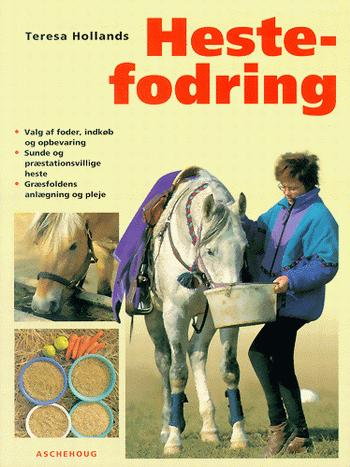 Hestefodring : korrekt fodring af sunde, præstationsvillige heste