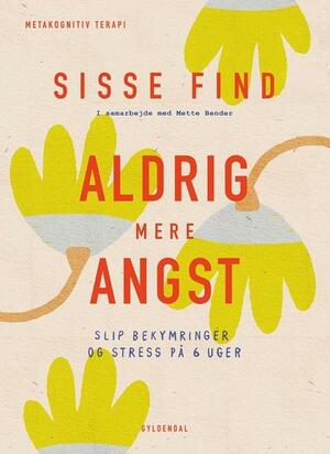 Aldrig mere angst : slip bekymringer og stress på 6 uger