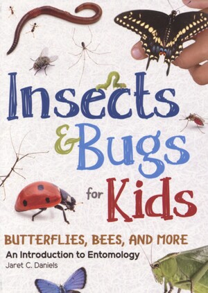 Insects & bugs for kids : butterflies, bees and more, an introduction to entomology