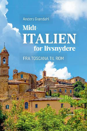 Midtitalien for livsnydere : fra Toscana til Rom