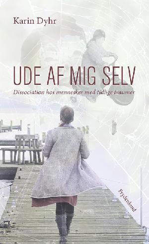 Ude af mig selv : dissociation hos mennesker med tidlige traumer