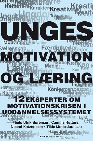 Unges motivation og læring : 12 eksperter om motivationskrisen i uddannelsessystemet