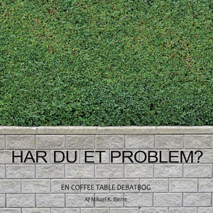 Har du et problem? : en coffee table debatbog