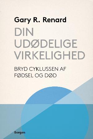 Din udødelige virkelighed : bryd cyklussen fødsel og død