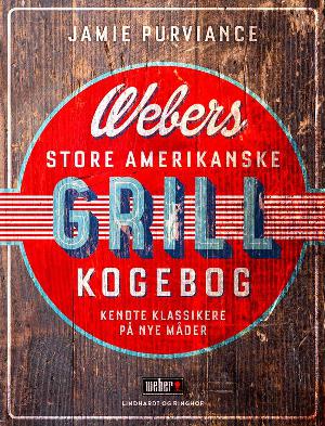 Webers store amerikanske grillkogebog : kendte klassikere på nye måder